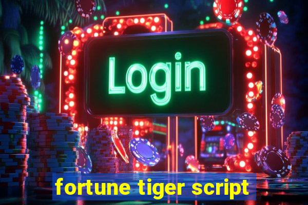 fortune tiger script